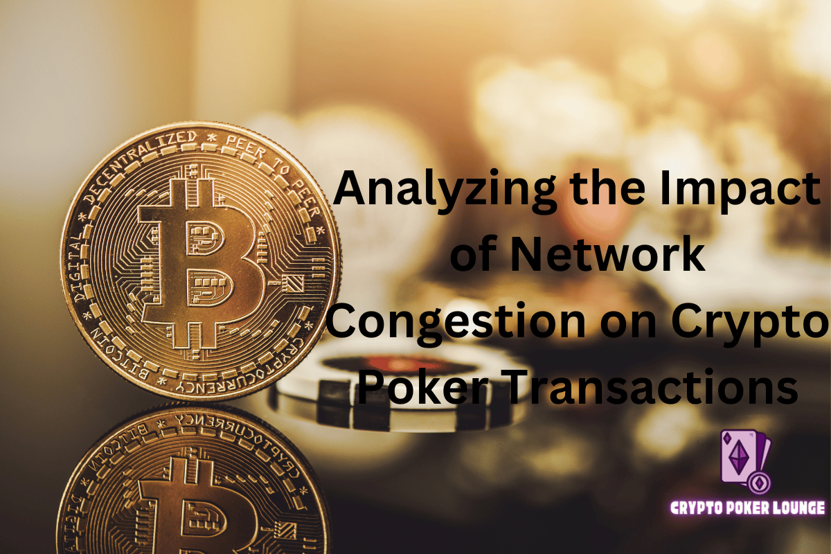 Network Congestion, Crypto Poker Transactions