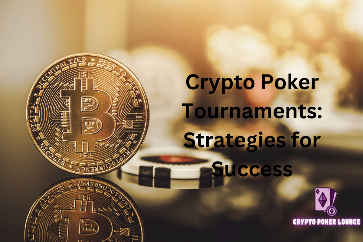 Crypto Poker Tournaments, Strategies for Success